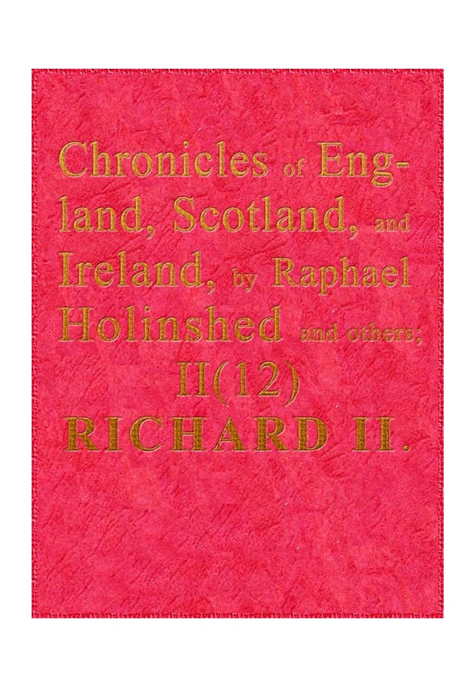 Хроники Англии, Шотландии и Ирландии (2 из 6): Англия (12 из 12) Ричард Второй, второй сын Эдварда, принца Уэльского
