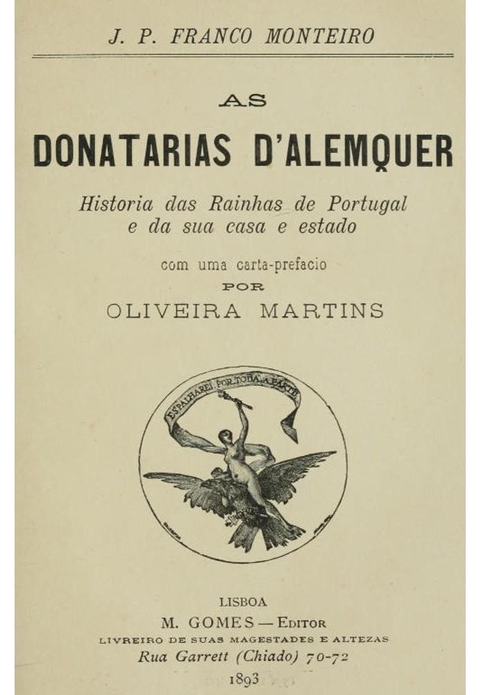 The Donatarias d'Alemquer History of the Queens of Portugal and their home and state