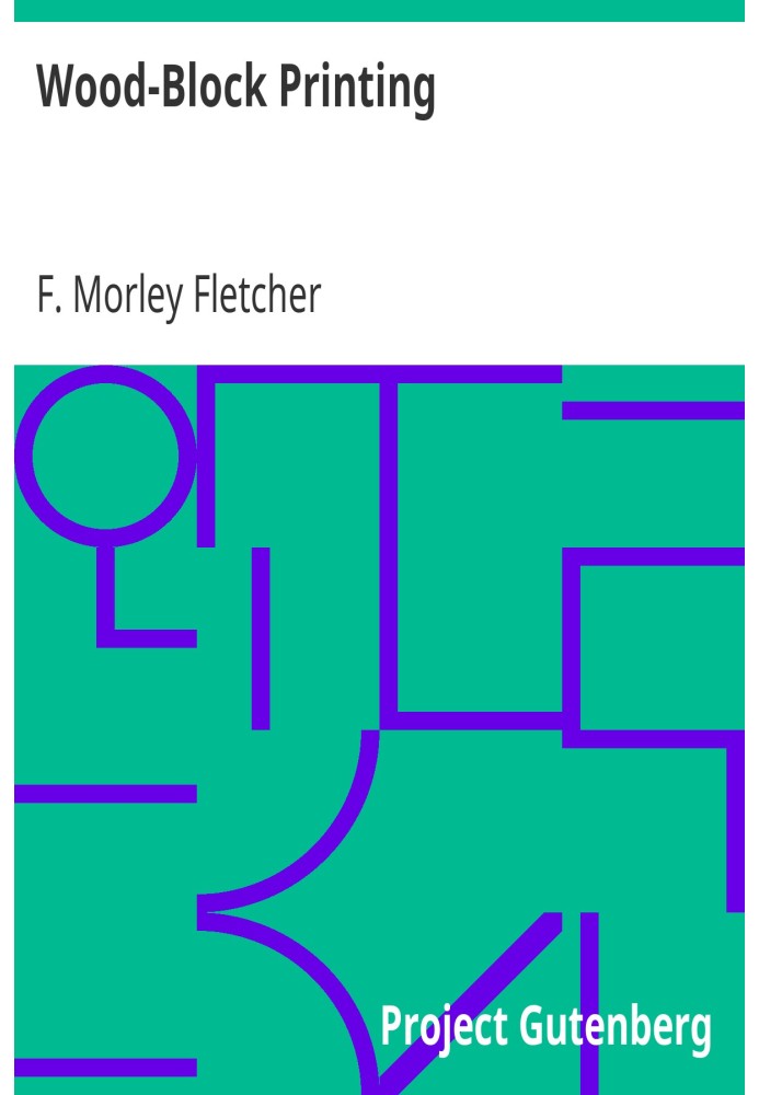 Wood-Block Printing A Description of the Craft of Woodcutting and Colour Printing Based on the Japanese Practice