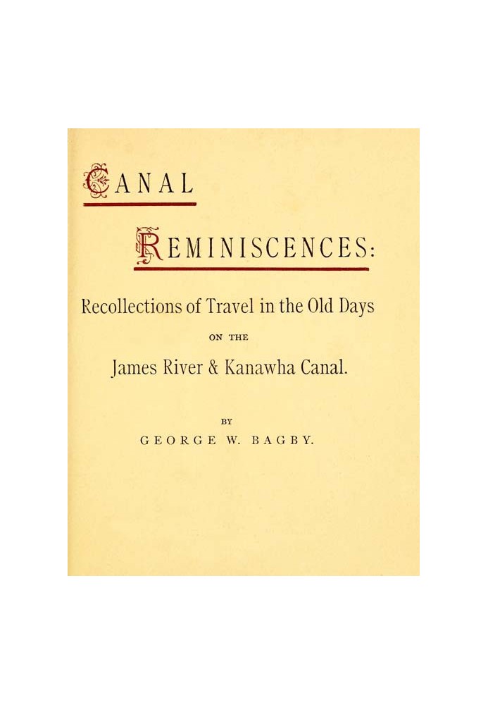 Canal Reminiscences Recollections of Travel in the Old Days on the James River & Kanawha Canal