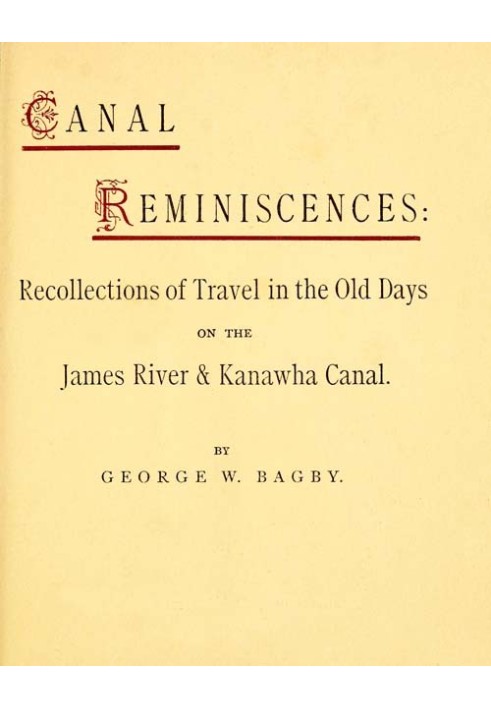 Canal Reminiscences Recollections of Travel in the Old Days on the James River & Kanawha Canal