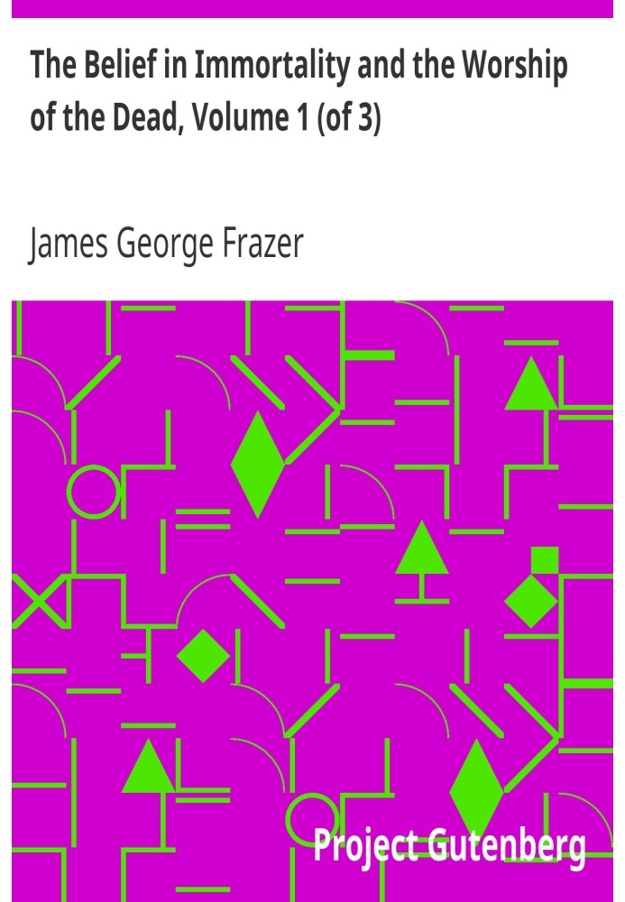 The Belief in Immortality and the Worship of the Dead, Volume 1 (of 3) The Belief Among the Aborigines of Australia, the Torres 