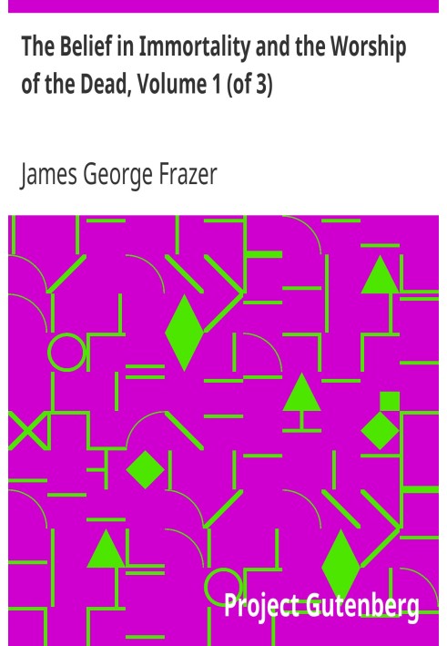 The Belief in Immortality and the Worship of the Dead, Volume 1 (of 3) The Belief Among the Aborigines of Australia, the Torres 