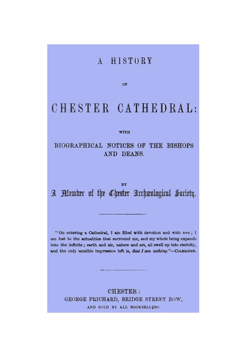 A History of Chester Cathedral with biographical notices of the Bishops and Deans