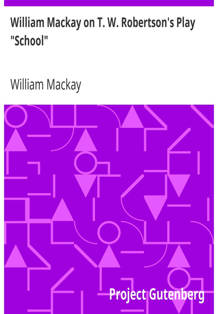 William Mackay on T. W. Robertson's Play "School"