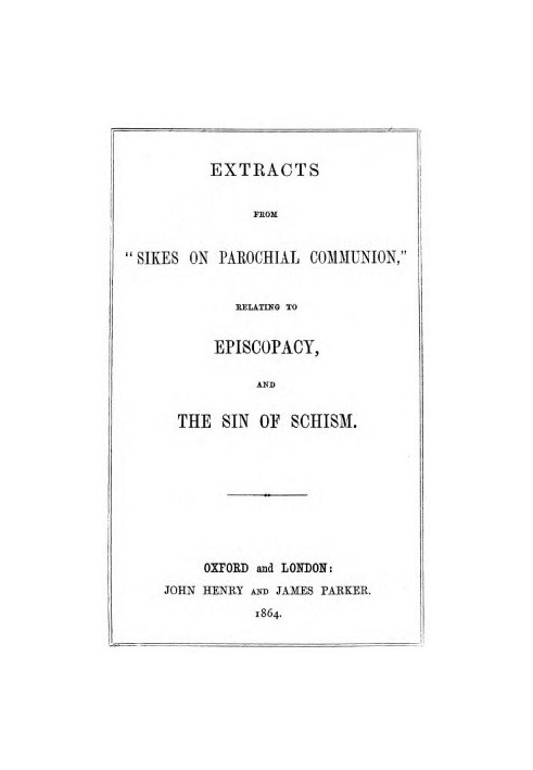 Extracts from "Sikes on Parochial Communion" relating to Episcopacy, and the sin of Schism