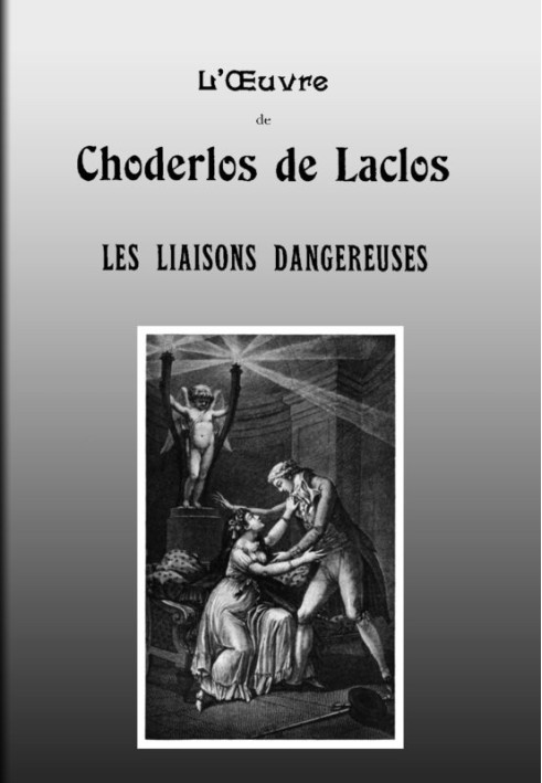 Dangerous liaisons Letters collected in a Society and published for the instruction of some others