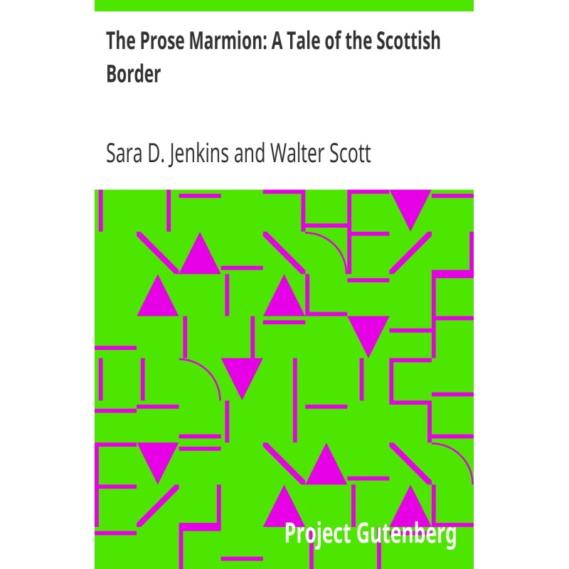 The Prose Marmion: A Tale...
