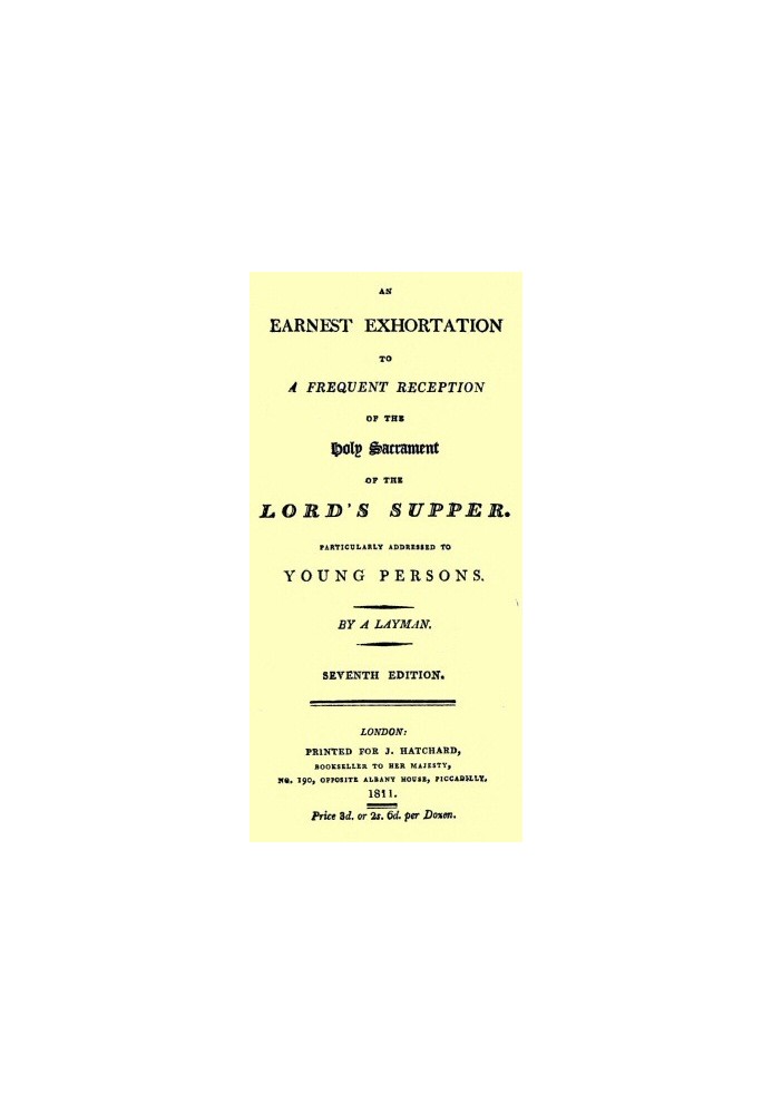 An Earnest Exhortation to a Frequent Reception of the Holy Sacrament of the Lord's Supper Particularly Addressed to Young Person