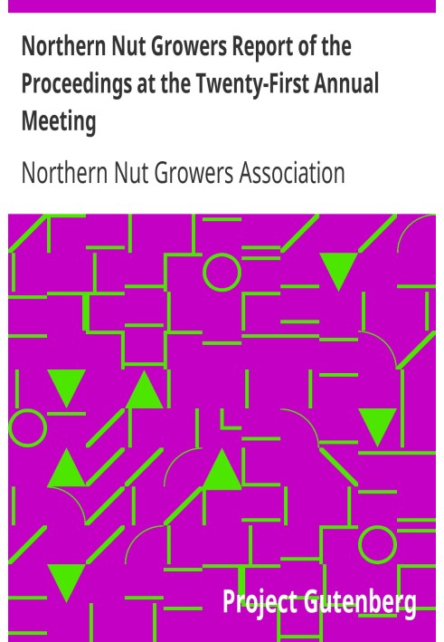 Northern Nut Growers Report of the Proceedings at the Twenty-First Annual Meeting Cedar Rapids, Iowa, September 17, 18, and 19, 