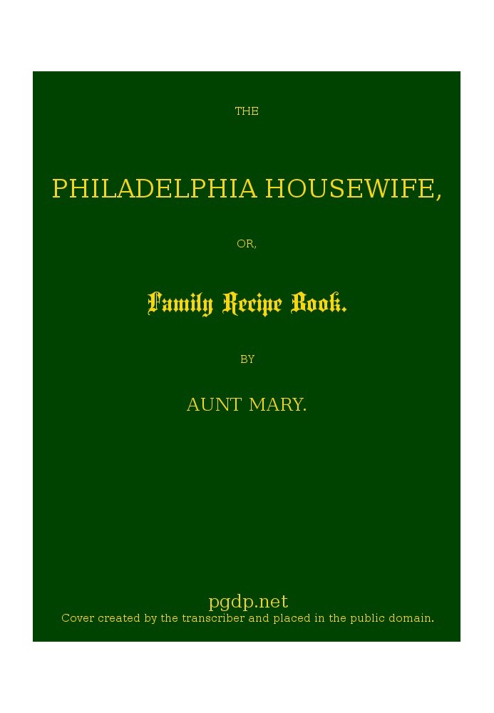 The Philadelphia Housewife; or, Family Receipt Book