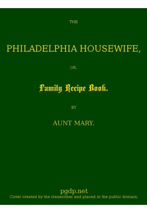 The Philadelphia Housewife; or, Family Receipt Book