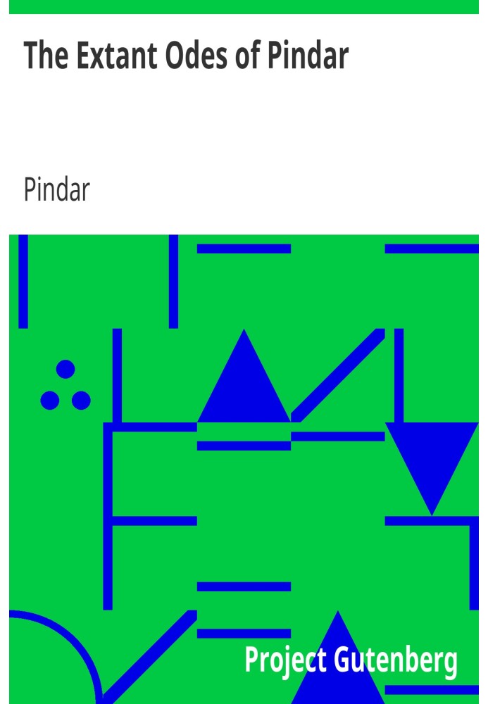 The Extant Odes of Pindar Translated with Introduction and Short Notes by Ernest Myers