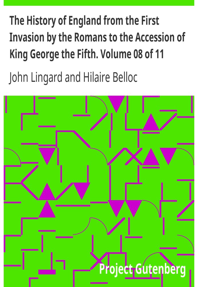 The History of England from the First Invasion by the Romans to the Accession of King George the Fifth. Volume 08 of 11.