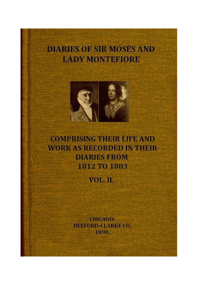 Diaries of Sir Moses and Lady Montefiore, Volume 2 (of 2) Comprising Their Life and Work as Recorded in Their Diaries, from 1812