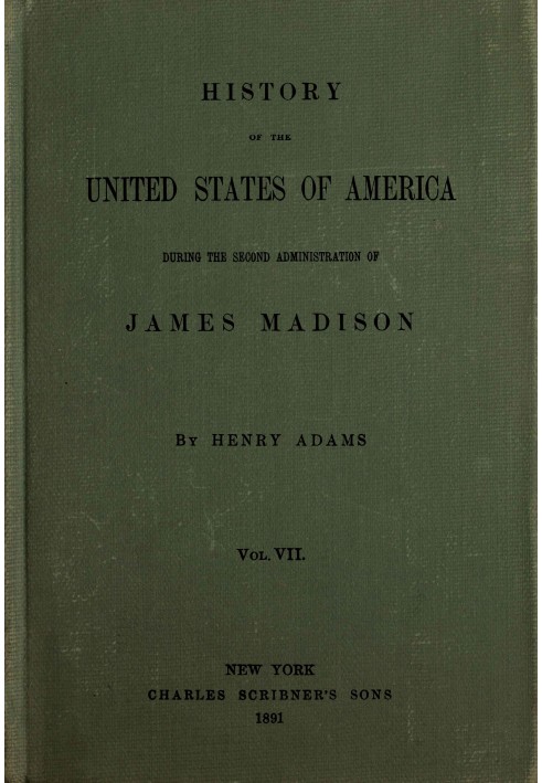 Історія Сполучених Штатів Америки, Том 7 (з 9): $b Під час другого правління Джеймса Медісона