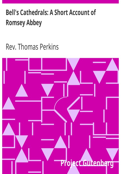 Bell's Cathedrals: A Short Account of Romsey Abbey A Description of the Fabric and Notes on the History of the Convent of SS. Ma