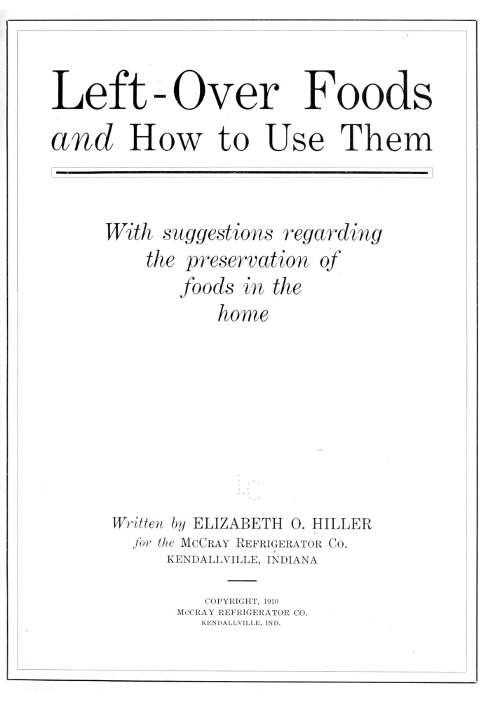 Left-over foods and how to use them : $b with suggestions regarding the preservation of foods in the home