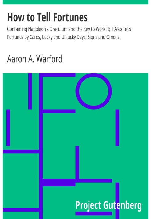 How to tell fortunes : $b containing Napoleon's Oraculum and the key to work it; also tells fortunes by cards, lucky and unlucky