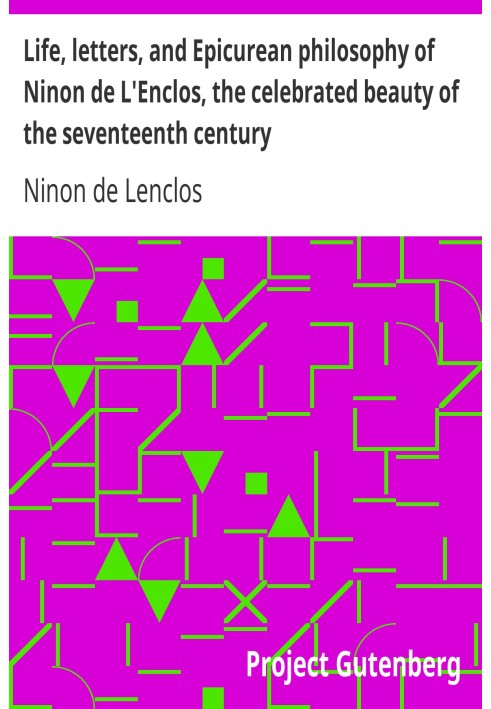 Життя, листи та епікурейська філософія Нінон де Л'Анкло, прославленої красуні сімнадцятого століття