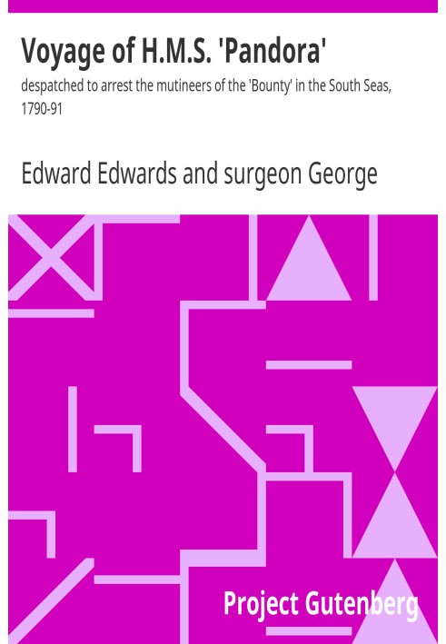 Voyage of H.M.S. 'Pandora' : $b despatched to arrest the mutineers of the 'Bounty' in the South Seas, 1790-91