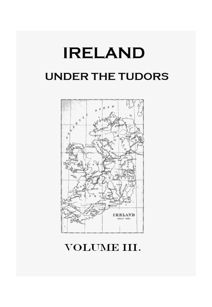 Ireland under the Tudors, with a Succinct Account of the Earlier History. Vol. 3 (of 3)