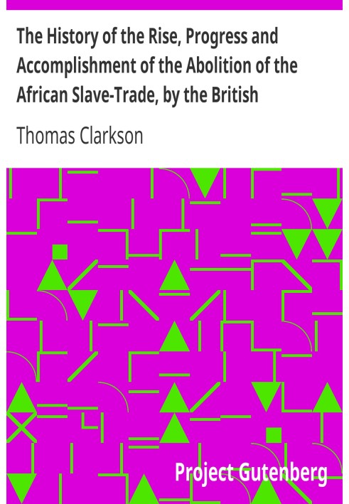 The History of the Rise, Progress and Accomplishment of the Abolition of the African Slave-Trade, by the British Parliament (183