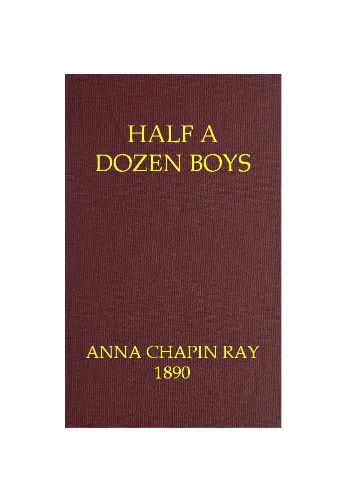 Half a dozen boys : $b An every-day story