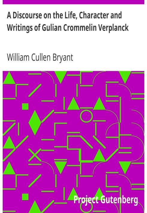 A Discourse on the Life, Character and Writings of Gulian Crommelin Verplanck Delivered before the New-York Historical Society, 