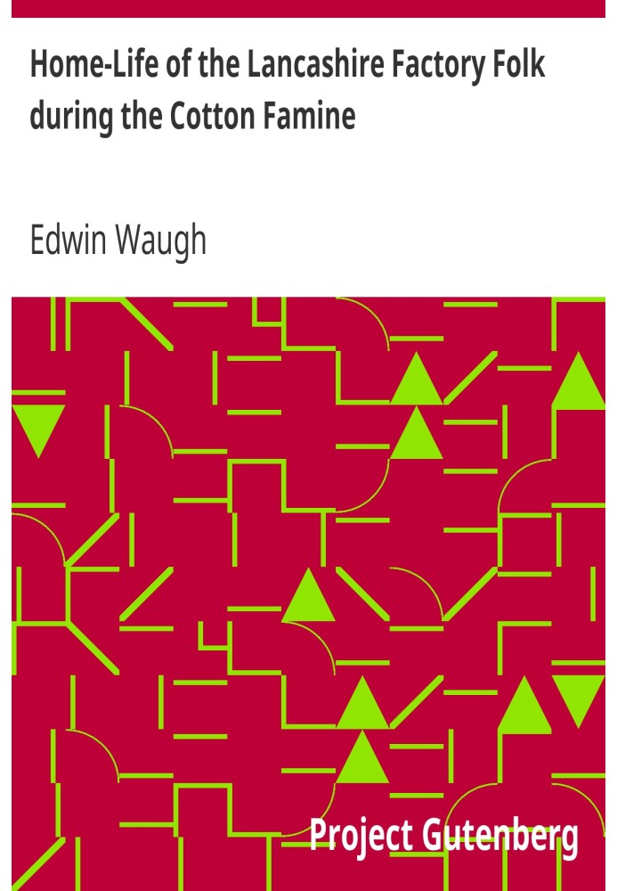 Home-Life of the Lancashire Factory Folk during the Cotton Famine
