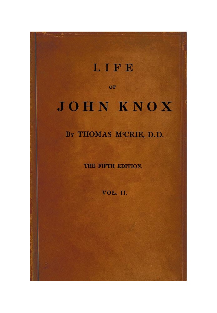 Life of John Knox, Fifth Edition, Vol. 2 of 2 Containing Illustrations of the History of the Reformation in Scotland