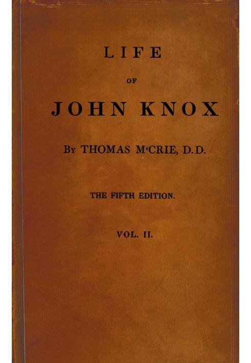 Life of John Knox, Fifth Edition, Vol. 2 of 2 Containing Illustrations of the History of the Reformation in Scotland