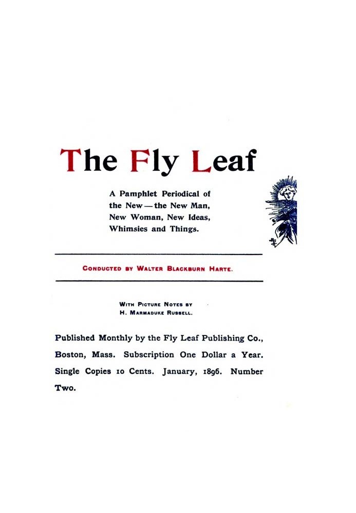 The Fly Leaf, No. 2, Vol. 1, January 1896 A Pamphlet Periodical of the New—the New Man, New Woman, New Ideas, Whimsies and Thing