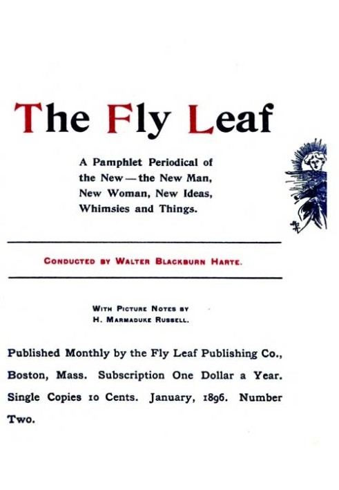 The Fly Leaf, No. 2, Vol. 1, January 1896 A Pamphlet Periodical of the New—the New Man, New Woman, New Ideas, Whimsies and Thing