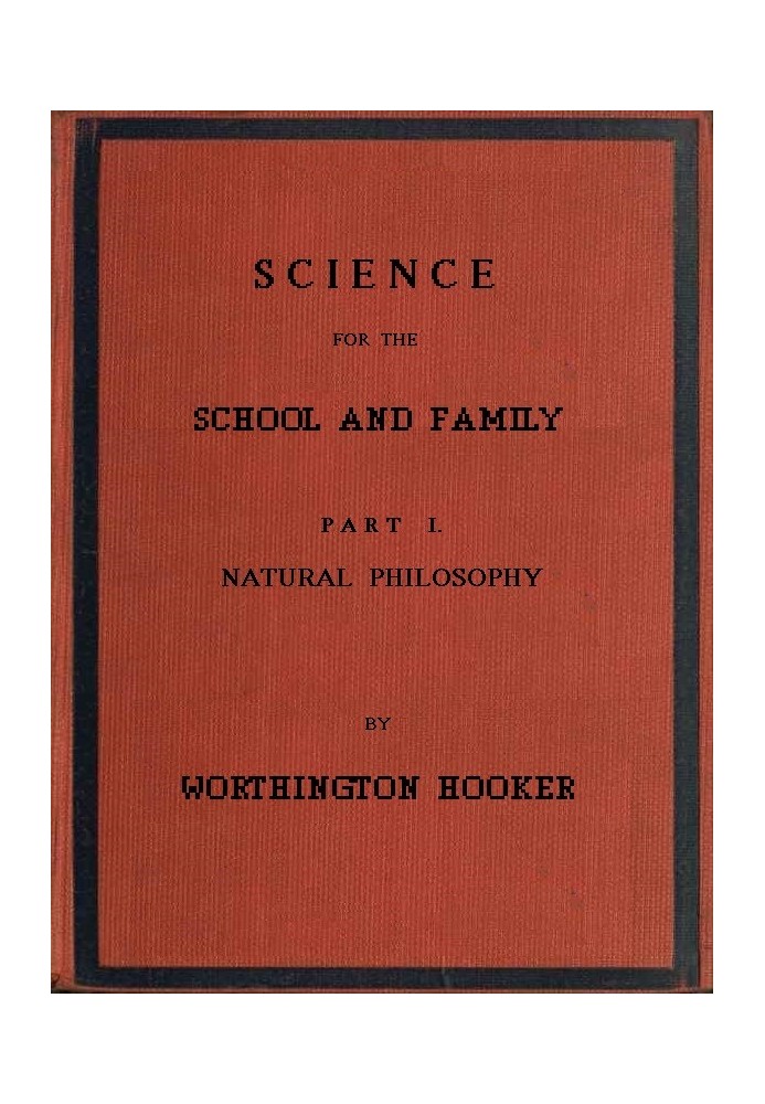 Science for the School and Family, Part I. Natural Philosophy