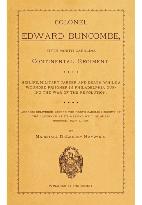 Colonel Edward Buncombe, Fifth North Carolina Continental Regiment His Life, Military Career, and Death While a Wounded Prisoner