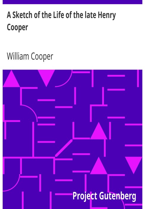 A Sketch of the Life of the late Henry Cooper Barrister-at-Law, of the Norfolk Circuit; as also, of his Father