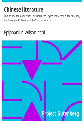 Chinese literature : $b Comprising the Analects of Confucius, the Sayings of Mencius, the Shi-King, the Travels of Fâ-Hien, and 