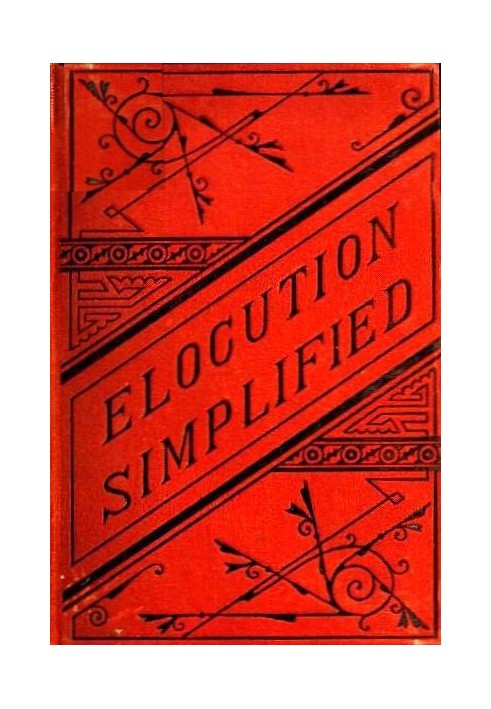 Elocution Simplified With an Appendix on Lisping, Stammering, Stuttering, and Other Defects of Speech.