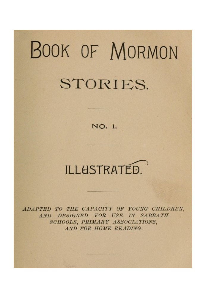 Book of Mormon Stories. No. 1. Adapted to the Capacity of Young Children, and Designed for Use in Sabbath Schools, Primary Assoc