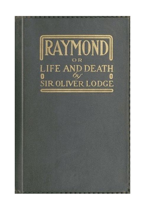 Raymond; or, Life and Death With examples of the evidence for survival of memory and affection after death.