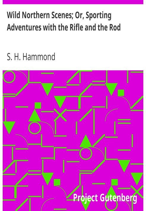 Дикі північні сцени; Або «Спортивні пригоди з гвинтівкою та вудкою».