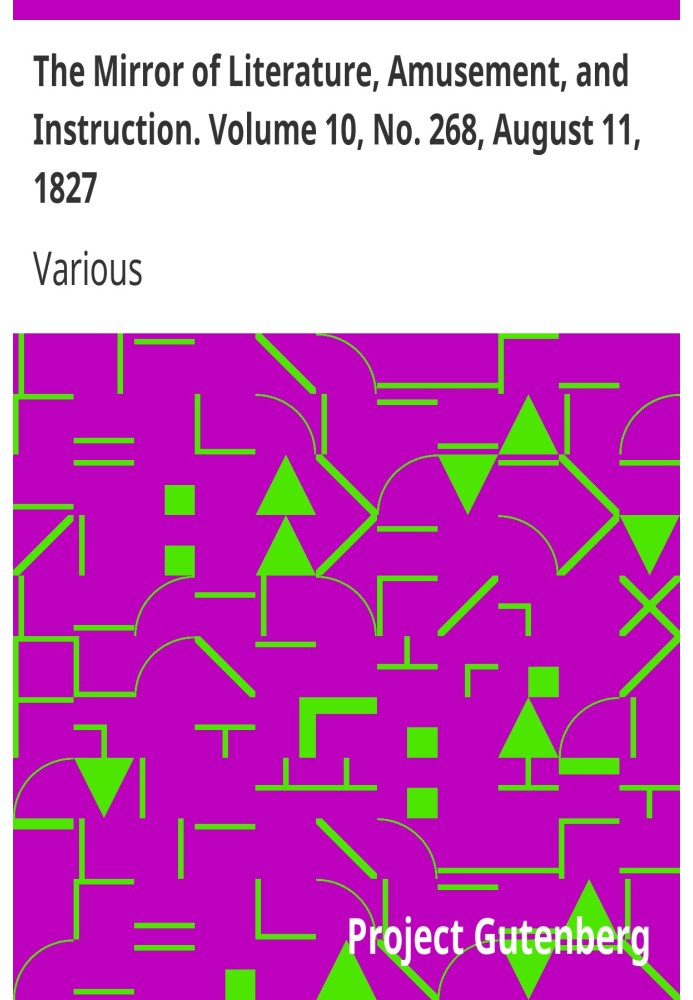 The Mirror of Literature, Amusement, and Instruction. Volume 10, No. 268, August 11, 1827