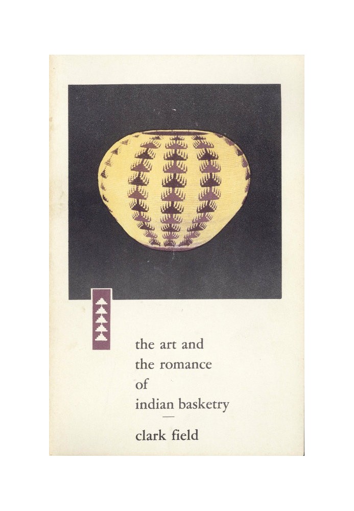 The Art and the Romance of Indian Basketry Clark Field Collection, Philbrook Art Center, Tulsa, 1964