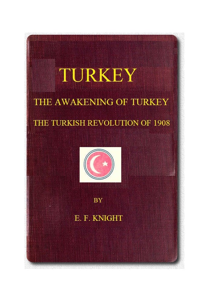 Turkey; the Awakening of Turkey; the Turkish Revolution of 1908