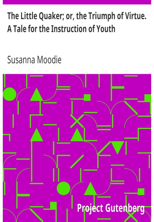 Маленький квакер; или Триумф добродетели. Сказка в наставление молодежи
