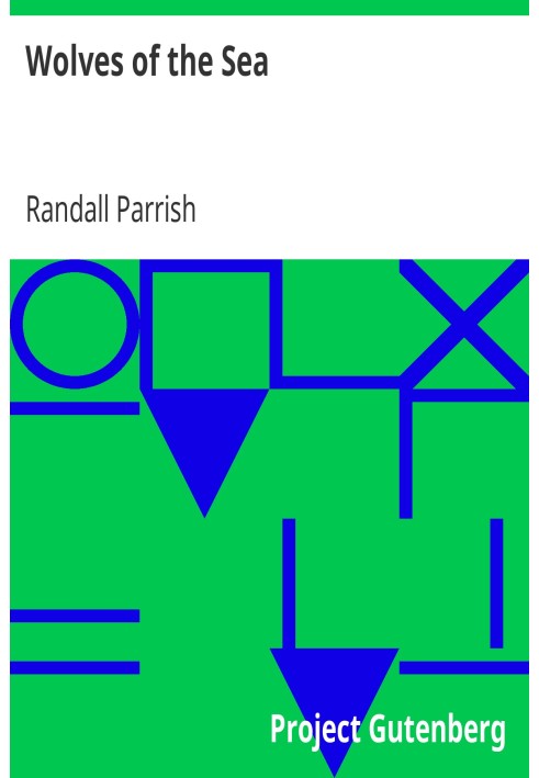 Wolves of the Sea Being a Tale of the Colonies from the Manuscript of One Geoffry Carlyle, Seaman, Narrating Certain Strange Adv