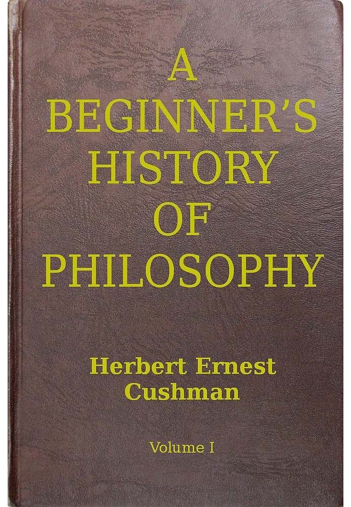 A Beginner's History of Philosophy, Vol. 1: Ancient and Mediæval Philosophy