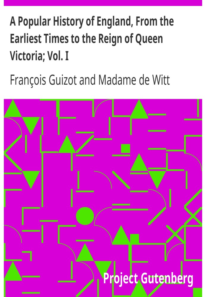 A Popular History of England, From the Earliest Times to the Reign of Queen Victoria; Vol. I
