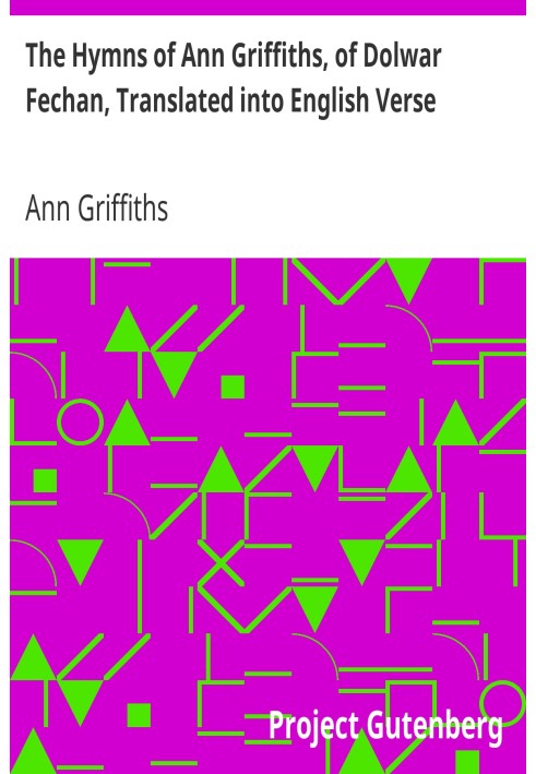 The Hymns of Ann Griffiths, of Dolwar Fechan, Translated into English Verse